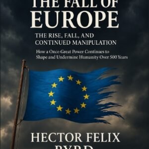 The Fall of Europe: "The Rise, Fall, and Continued Manipulation"