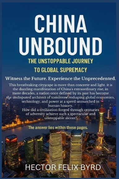 China Unbound: The Unstoppable Journey to Global Supremacy