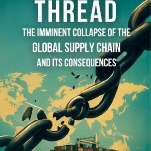 Fragile Thread: "The Imminent Collapse of the Global Supply Chain and Its Conseq